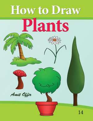 How to Draw Plants de Amit Offir