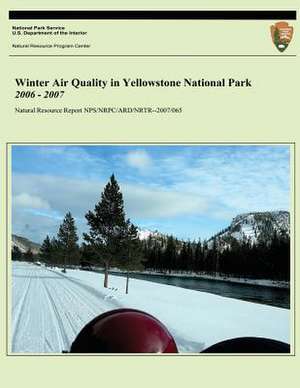 Winter Air Quality in Yellowstone National Park 2006 - 2007 de John D. Ray Ph. D.