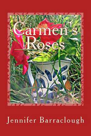 Carmen's Roses de Jennifer Barraclough