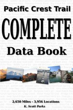 Pacific Crest Trail Complete Data Book de Parks, K. Scott