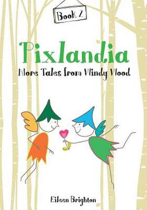 Pixlandia More Tales from Windy Wood de Mrs Eileen Brighton