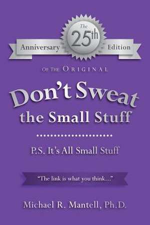 Don't Sweat the Small Stuff de Ph. D. Michael R. Mantell