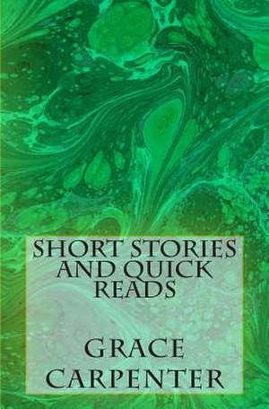 Short Stories and Quick Reads de Mrs Grace J. Carpenter