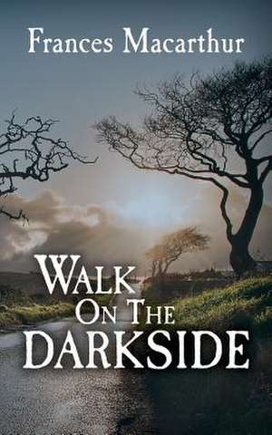 Walk on the Dark Side de Frances MacArthur