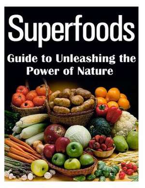 Superfoods Guide to Unleashing the Power of Nature de M. T. Susan