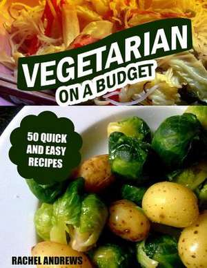 Vegetarian on a Budget de Rachel Andrews