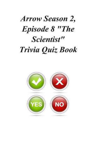 Arrow Season 2, Episode 8 the Scientist Trivia Quiz Book de Trivia Quiz Book