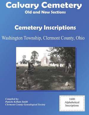 Calvary Cemetery (Old and New Sections) Cemetery Inscriptions de Clermont County Genealogical Society