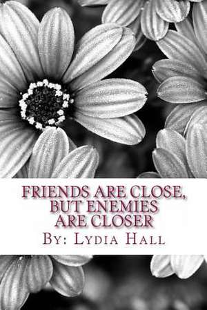 Friends Are Close, But Enemies Are Closer de Lydia Hall