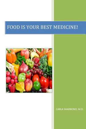 Food Is Your Best Medicine de Carla Denise Oldenberg Sharbono M. D.