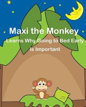 Maxi the Monkey Learns Why Going to Bed Early Is Important de Cressida Elias