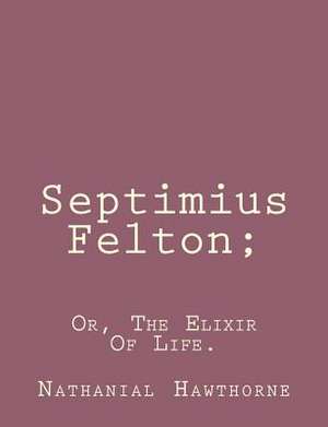 Septimius Felton; de Nathanial Hawthorne