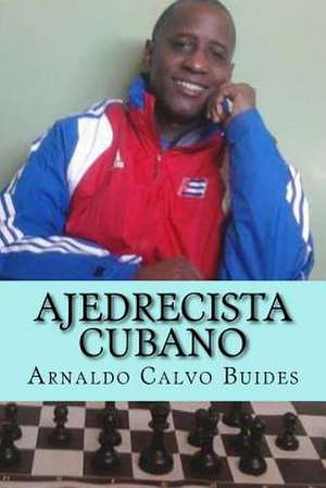 Ajedrecista Cubano de Sr. Arnaldo Calvo Buides