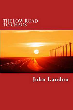 The Low Road to Chaos de John Landon