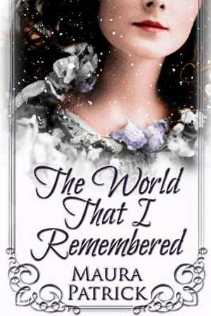 The World That I Remembered de Maura Patrick