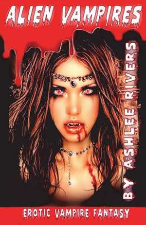 Alien Vampires de Ashlee Rivers