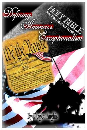 Defining America's Exceptionalism de Roger Anghis