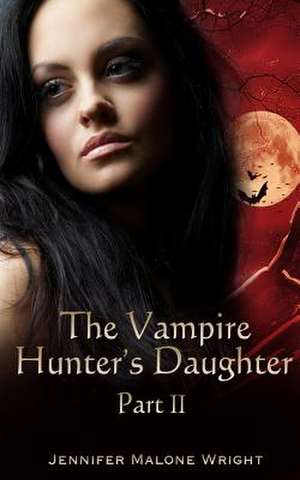 The Vampire Hunter's Daughter de Jennifer Malone Wright