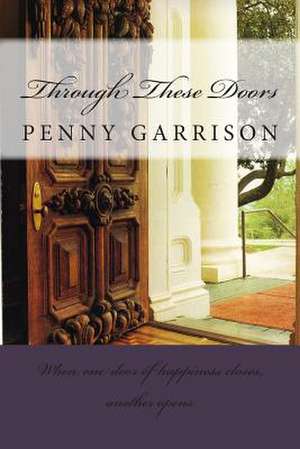 Through These Doors de Penny Garrison