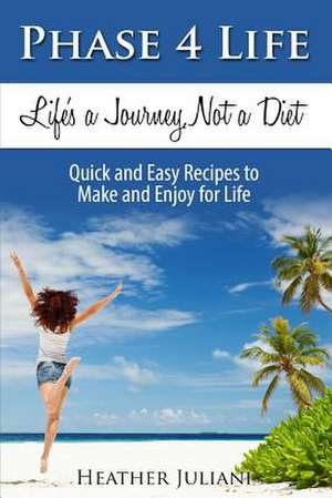 Phase4life, Life's a Journey, Not a Diet de Heather Juliani