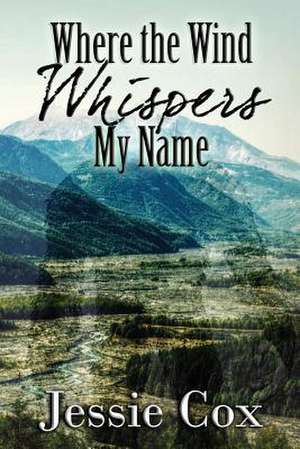 Where the Wind Whispers My Name de Jessie Cox