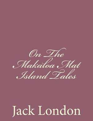 On the Makaloa Mat Island Tales de Jack London