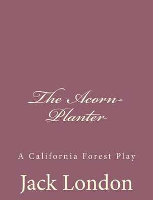 The Acorn-Planter de Jack London