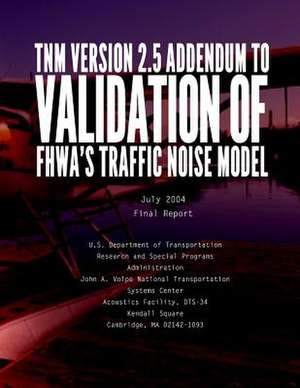 Tnm Version 2.5 Addendum Tovalidation of Fhwa?s Traffic Noise Model (Tnm) de U. S. Department of Transportation