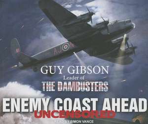 Enemy Coast Ahead: Guy Gibson Leader of the Dambusters de Guy Gibson