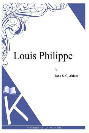 Louis Philippe de John S. C. Abbott