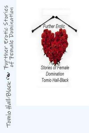 Further Erotic Stories of Female Domination de Tomio Hall-Black