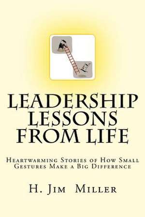 Leadership Lessons from Life de H. Jim Miller