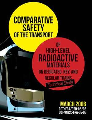 Comparative Safety of the Transport of High-Level Radioactive Materialson Dedicated, Key, and Regular Trains de U. S. Department of Transportation