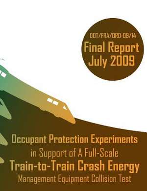 Occupant Protection Experiments in Support of a Full-Scale Train-To-Train Crash Energy Management Equipment Collision Test de U. S. Department of Transportation