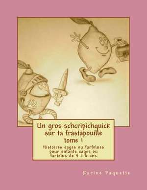 Un Gros Schcripichquick Sur Ta Frastapouille Tome 1 de Karine Paquette