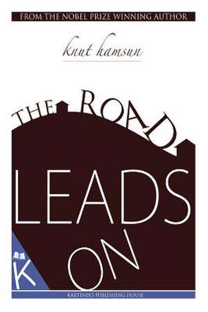 The Road Leads on de Knut Hamsun