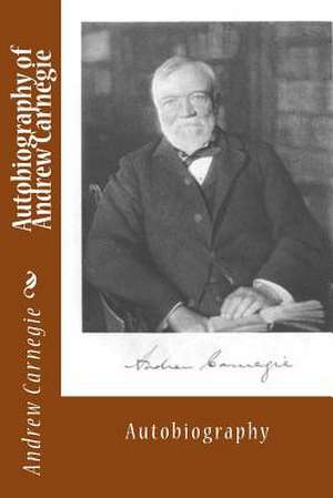 Autobiography of Andrew Carnegie de Andrew Carnegie