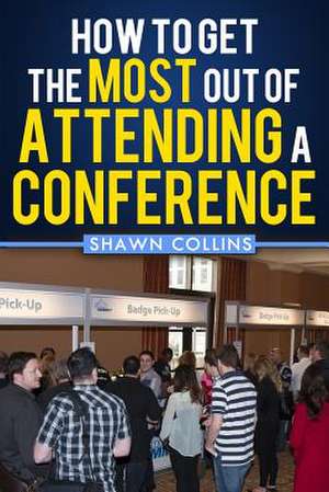 How to Get the Most Out of Attending a Conference de Shawn Collins