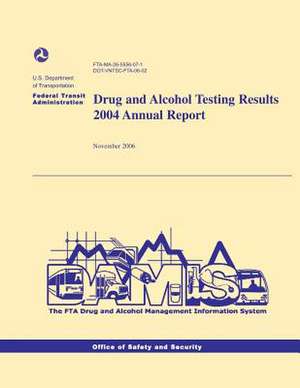 Drug and Alcohol Testing Results 2004 Annual Report de U. S. Department of Transportation