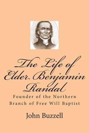 The Life of Elder Benjamin Randal de John Buzzell