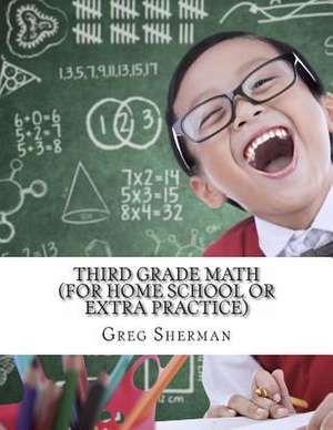 Third Grade Math (for Home School or Extra Practice) de Greg Sherman