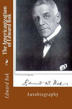 The Americanization of Edward BOK de Edward William BOK