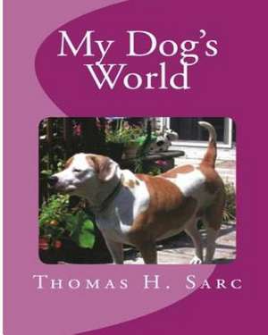 My Dog's World de Thomas H. Sarc