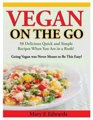 Vegan on the Go de Mary E. Edwards