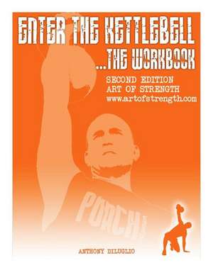 Enter the Kettlebell Workbook de MR Anthony Diluglio