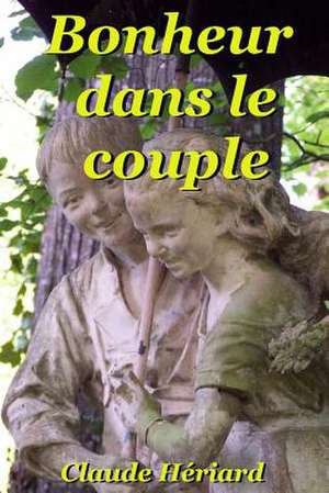 Bonheur Dans Le Couple de Claude Heriard