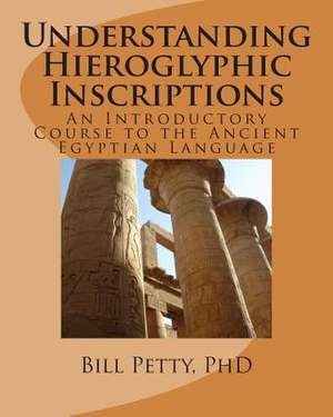 Understanding Hieroglyphic Inscriptions de Bill Petty Phd