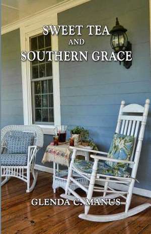 Sweet Tea and Southern Grace de Glenda C. Manus