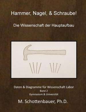 Hammer, Nagel, & Schraube! Die Wissenschaft Der Hauptaufbau de M. Schottenbauer