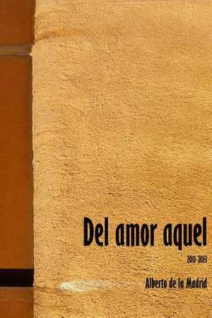 del Amor Aquel de Alberto De La Madrid